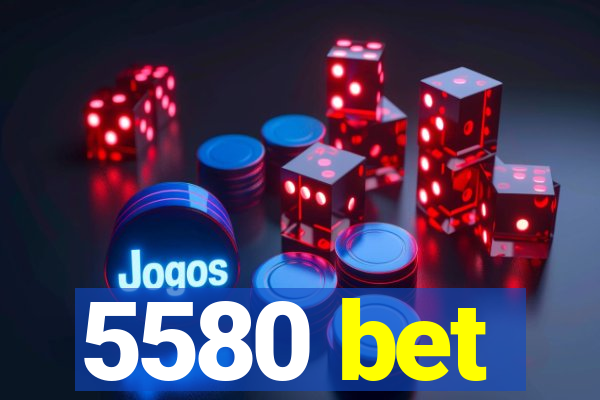5580 bet